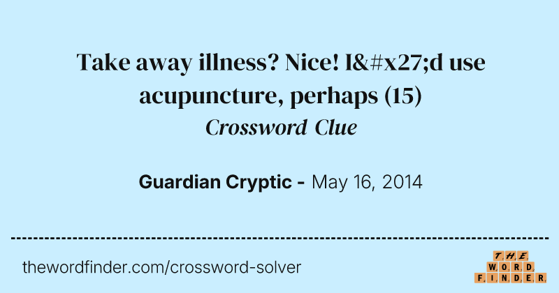 Take away illness? Nice! I'd use acupuncture, perhaps crossword clue image