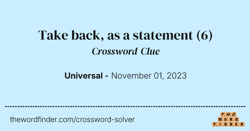 Take back, as a statement crossword clue image