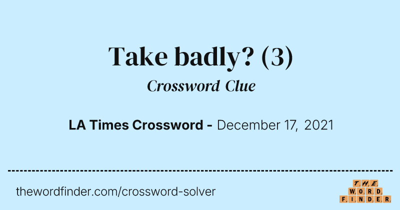 Take badly? crossword clue image
