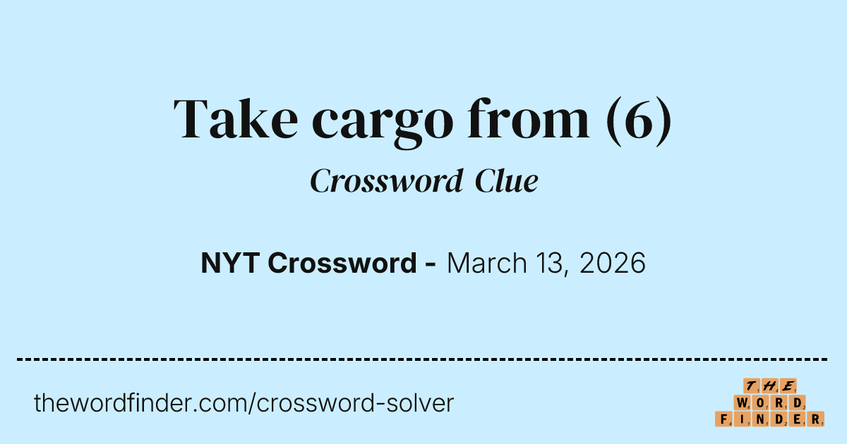 Take cargo from — Crossword Clue