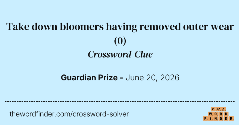 Take down bloomers having removed outer wear crossword clue image
