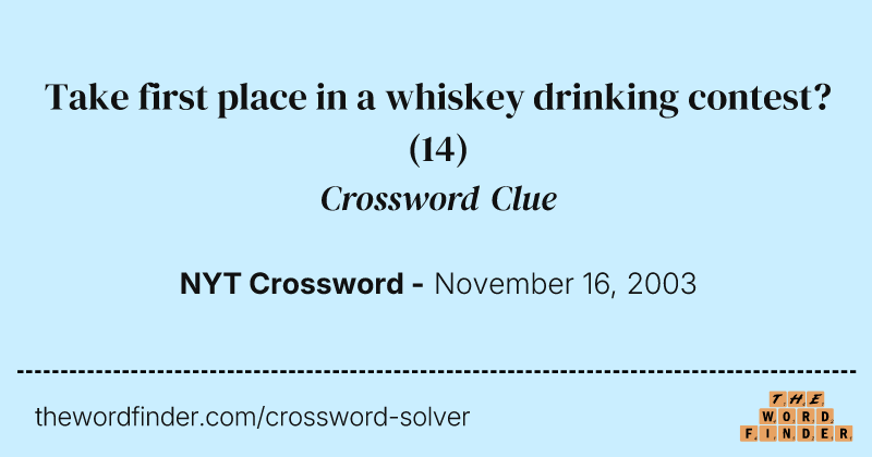 Take first place in a whiskey drinking contest? crossword clue image