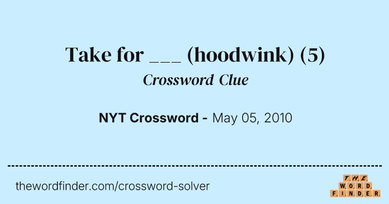 Take for ___ (hoodwink) crossword clue image