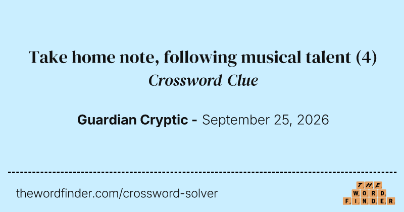 Take home note, following musical talent crossword clue image