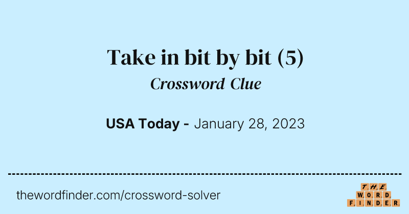 Take in bit by bit crossword clue image
