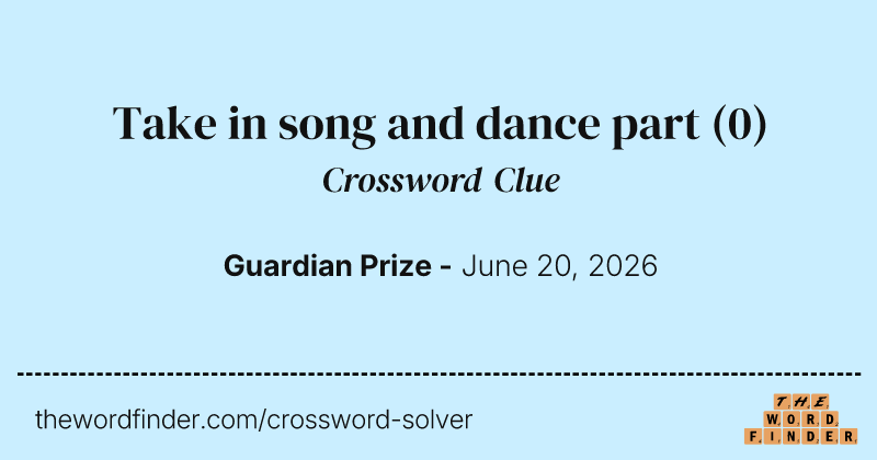 Take in song and dance part crossword clue image