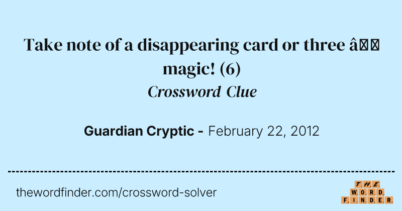 Take note of a disappearing card or three — magic! crossword clue image