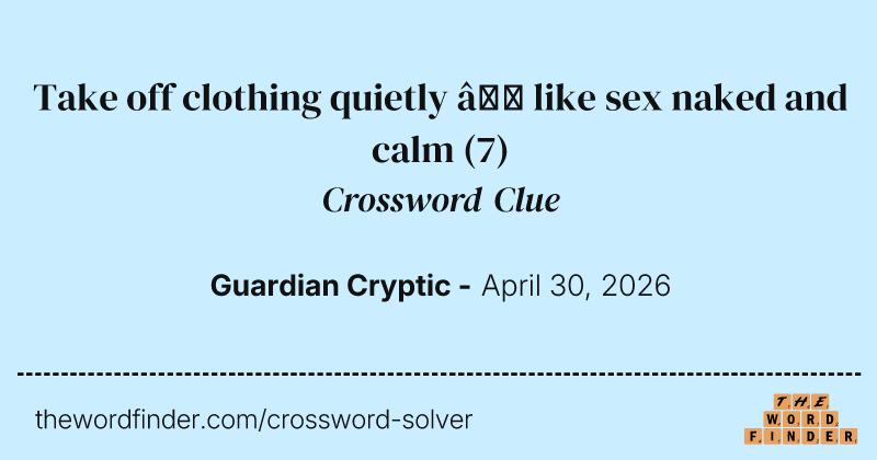 Take off clothing quietly – like sex naked and calm crossword clue image