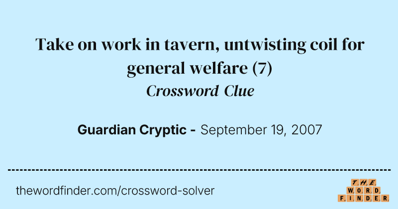 Take on work in tavern, untwisting coil for general welfare crossword clue image