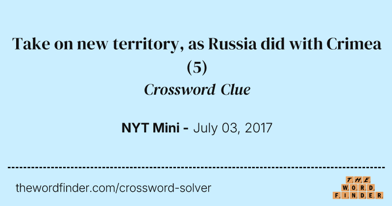Take on new territory, as Russia did with Crimea crossword clue image
