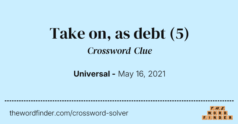 Take on, as debt crossword clue image