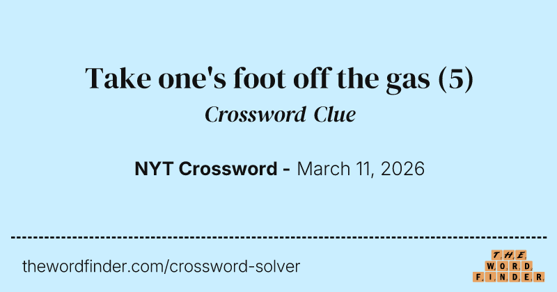 Take one's foot off the gas crossword clue image