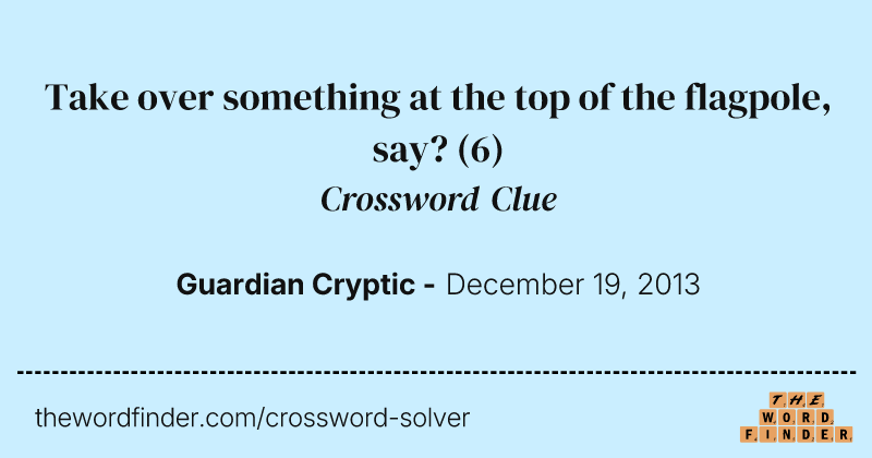 Take over something at the top of the flagpole, say? crossword clue image