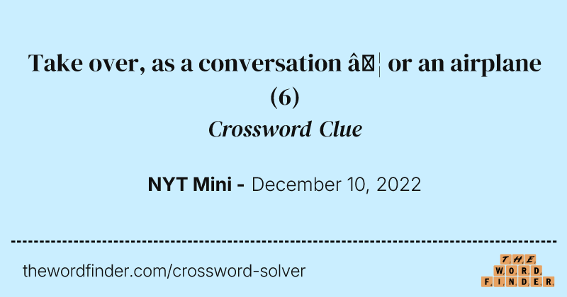 Take over, as a conversation … or an airplane crossword clue image
