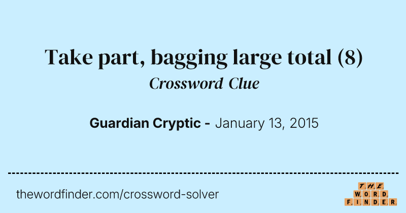 Take part, bagging large total crossword clue image