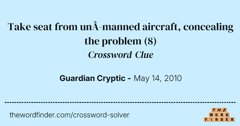 Take seat from unmanned aircraft, concealing the problem crossword clue image