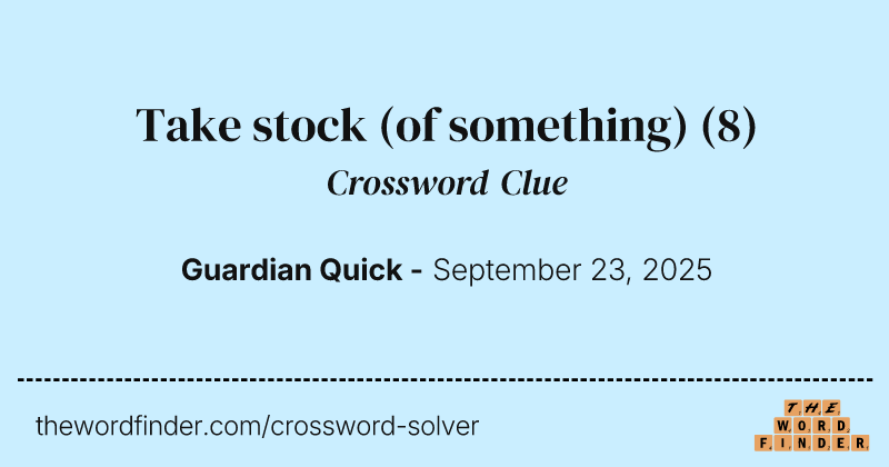 Take stock (of something) crossword clue image