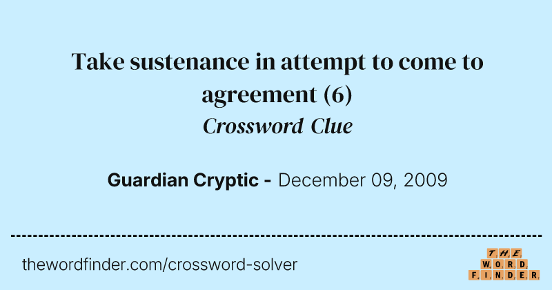Take sustenance in attempt to come to agreement crossword clue image
