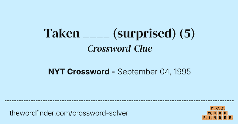 Taken ____ (surprised) crossword clue image