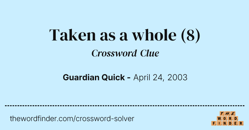 Taken as a whole crossword clue image