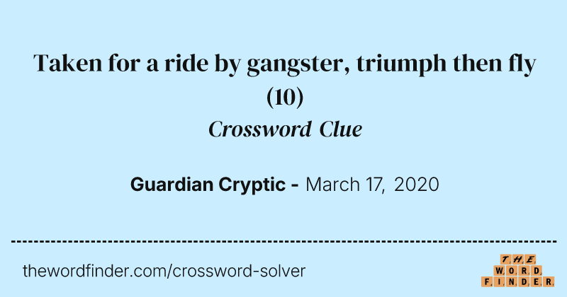Taken for a ride by gangster, triumph then fly crossword clue image