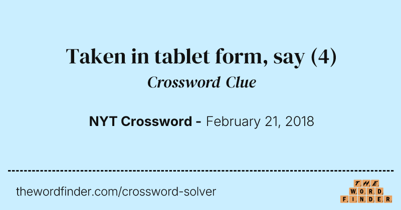 Taken in tablet form, say crossword clue image