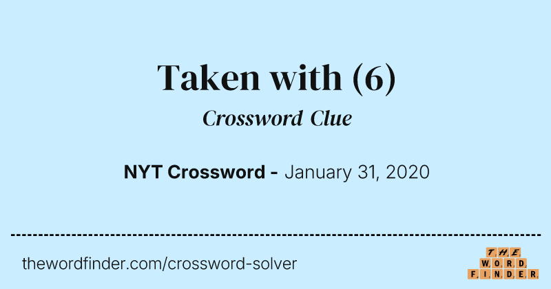 Taken with crossword clue image
