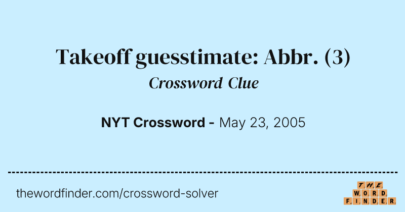 Takeoff guesstimate: Abbr. crossword clue image