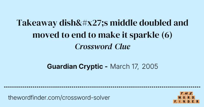 Takeaway dish's middle doubled and moved to end to make it sparkle crossword clue image