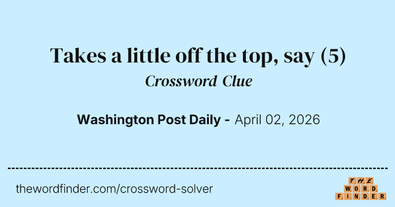 Takes a little off the top, say crossword clue image