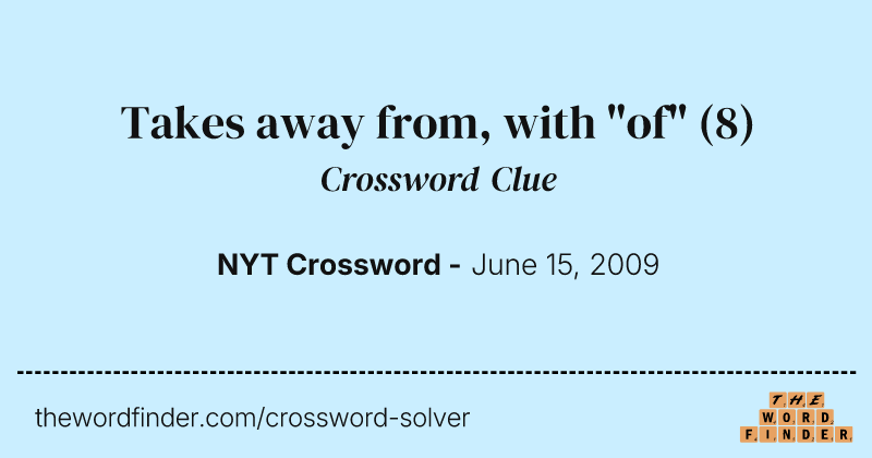 Takes away from, with "of" crossword clue image