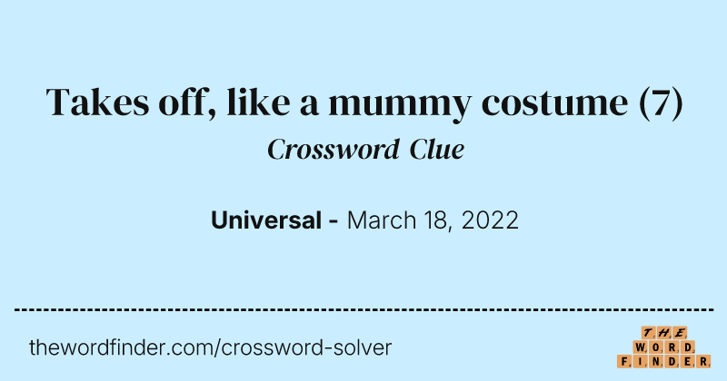 Takes off, like a mummy costume crossword clue image