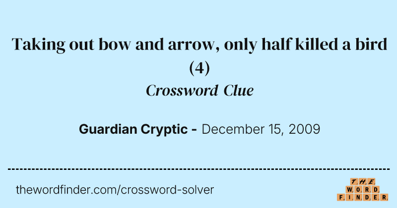 Taking out bow and arrow, only half killed a bird crossword clue image