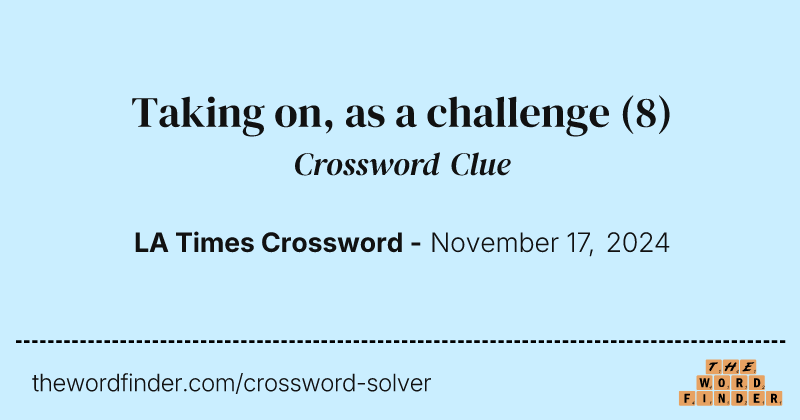 Taking on, as a challenge crossword clue image