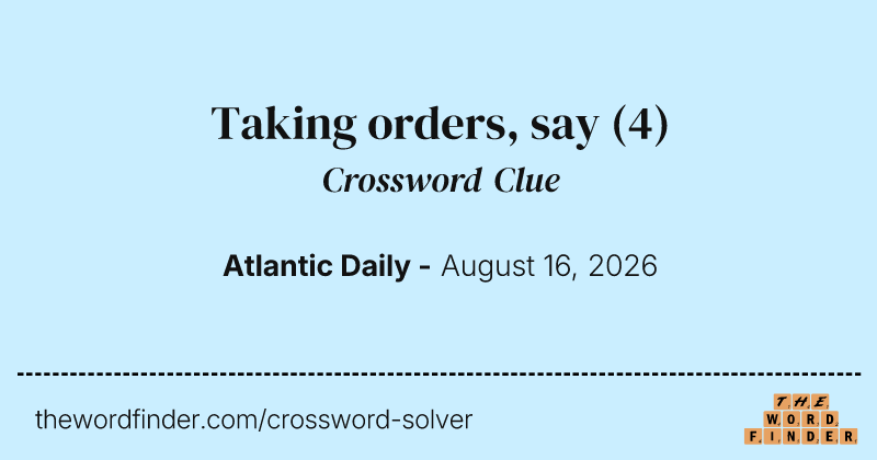 Taking orders, say crossword clue image