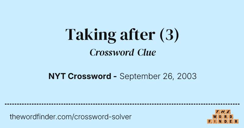 Taking after crossword clue image