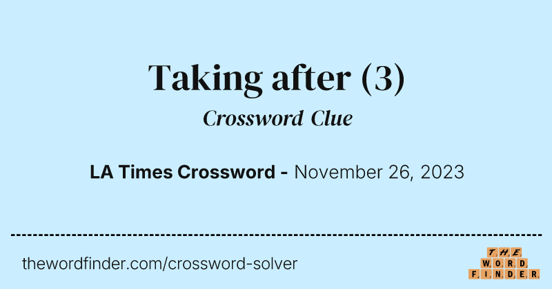 Taking after crossword clue image