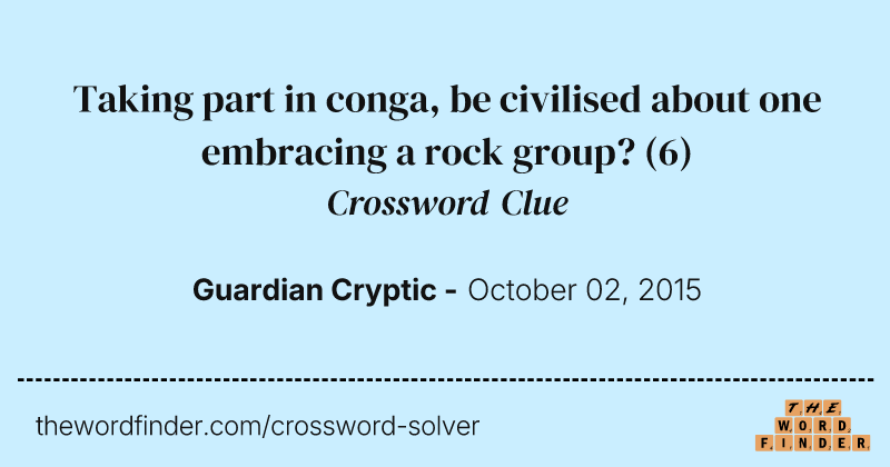 Taking part in conga, be civilised about one embracing a rock group? crossword clue image