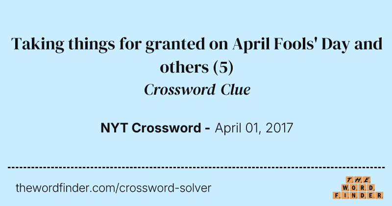 Taking things for granted on April Fools' Day and others crossword clue image