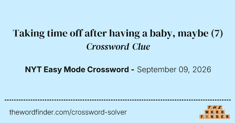 Taking time off after having a baby, maybe crossword clue image