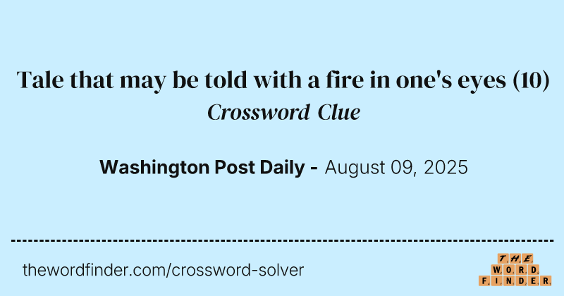 Tale that may be told with a fire in one's eyes crossword clue image