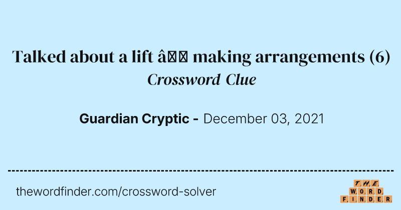 Talked about a lift — making arrangements crossword clue image