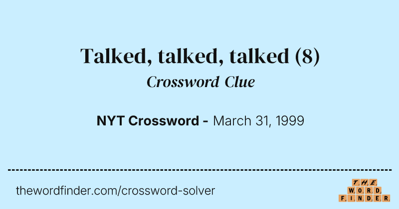 Talked, talked, talked crossword clue image