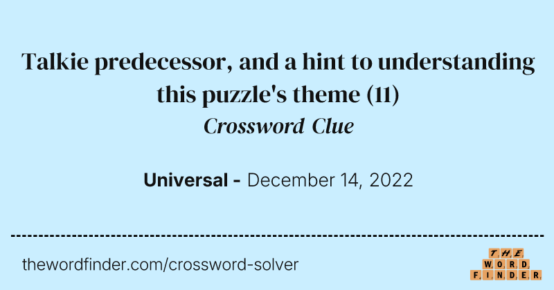 Talkie predecessor, and a hint to understanding this puzzle's theme crossword clue image