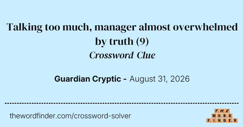 Talking too much, manager almost overwhelmed by truth crossword clue image