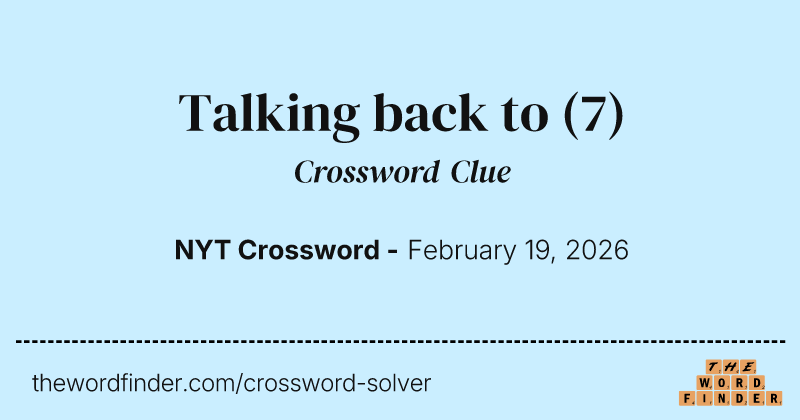 Talking back to — Crossword Clue