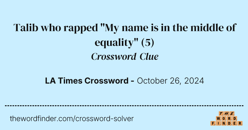 Talib who rapped "My name is in the middle of equality" crossword clue image