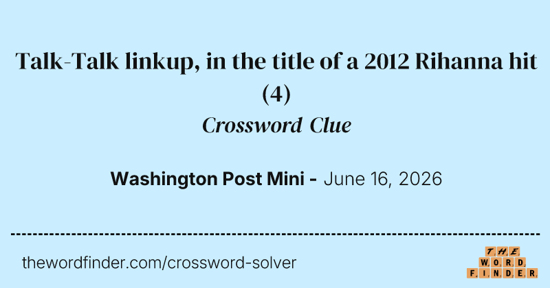 Talk-Talk linkup, in the title of a 2012 Rihanna hit crossword clue image