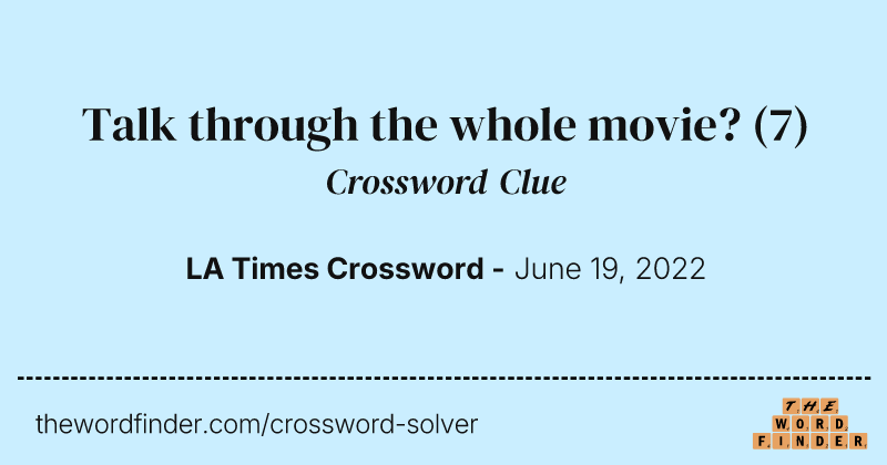 Talk through the whole movie? crossword clue image