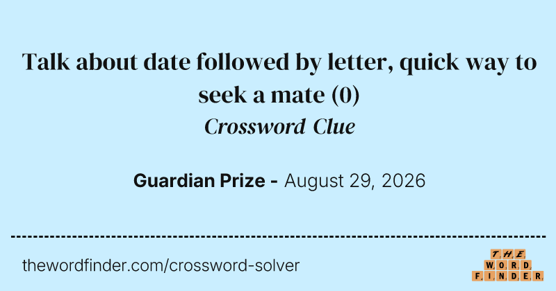 Talk about date followed by letter, quick way to seek a mate crossword clue image